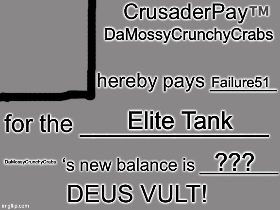 CrusaderPay Blank Card | DaMossyCrunchyCrabs Failure51 Elite Tank ??? DaMossyCrunchyCrabs | image tagged in crusaderpay blank card | made w/ Imgflip meme maker