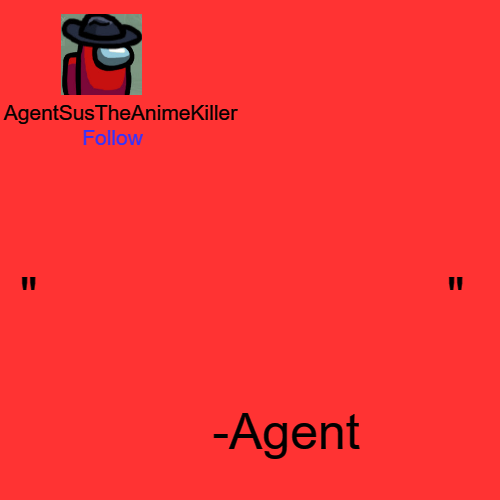 High Quality AgentSusTheAnimeKiller Announcement Template Blank Meme Template