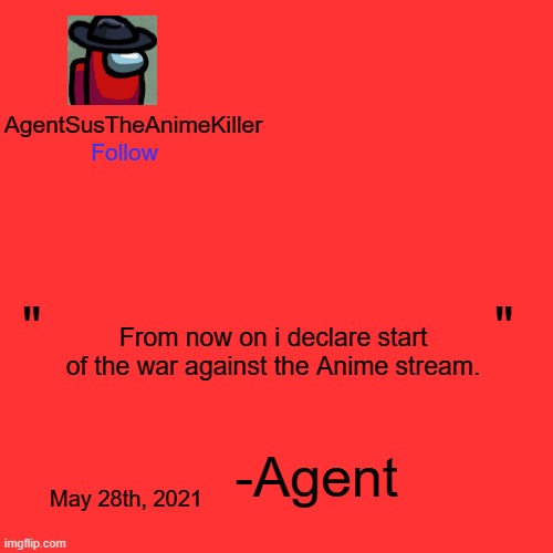Get your weapons and call skipper, its anime banishing time! | From now on i declare start of the war against the Anime stream. May 28th, 2021 | image tagged in agentsustheanimekiller announcement template | made w/ Imgflip meme maker