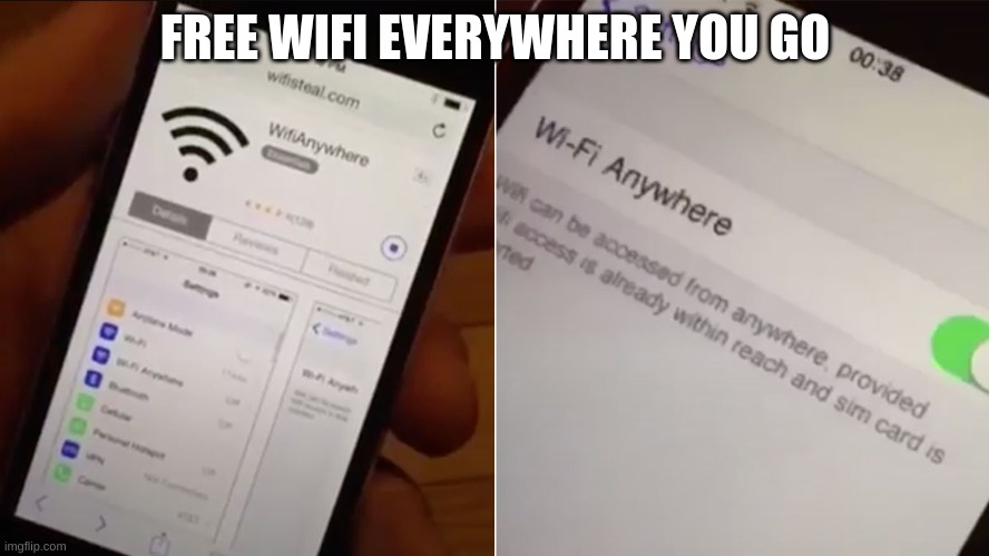 free wifi download now | FREE WIFI EVERYWHERE YOU GO | image tagged in bruh moment | made w/ Imgflip meme maker