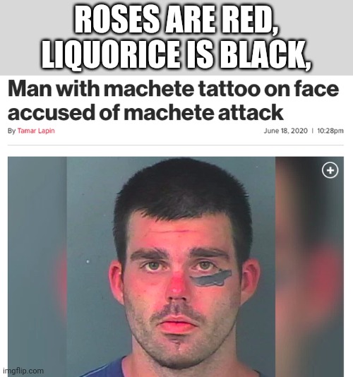 I did a poetry | ROSES ARE RED, LIQUORICE IS BLACK, | image tagged in memes,florida man,meanwhile in florida,poetry,roses are red,meme | made w/ Imgflip meme maker