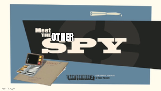 Meet the Spy | OTHER | image tagged in meet the spy | made w/ Imgflip meme maker
