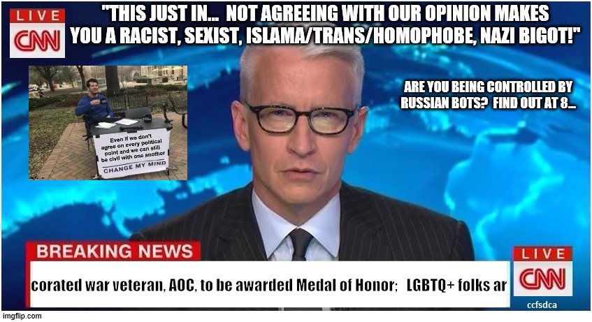 CNN Breaking News Anderson Cooper | "THIS JUST IN...  NOT AGREEING WITH OUR OPINION MAKES YOU A RACIST, SEXIST, ISLAMA/TRANS/HOMOPHOBE, NAZI BIGOT!" corated war veteran, AOC, t | image tagged in cnn breaking news anderson cooper | made w/ Imgflip meme maker