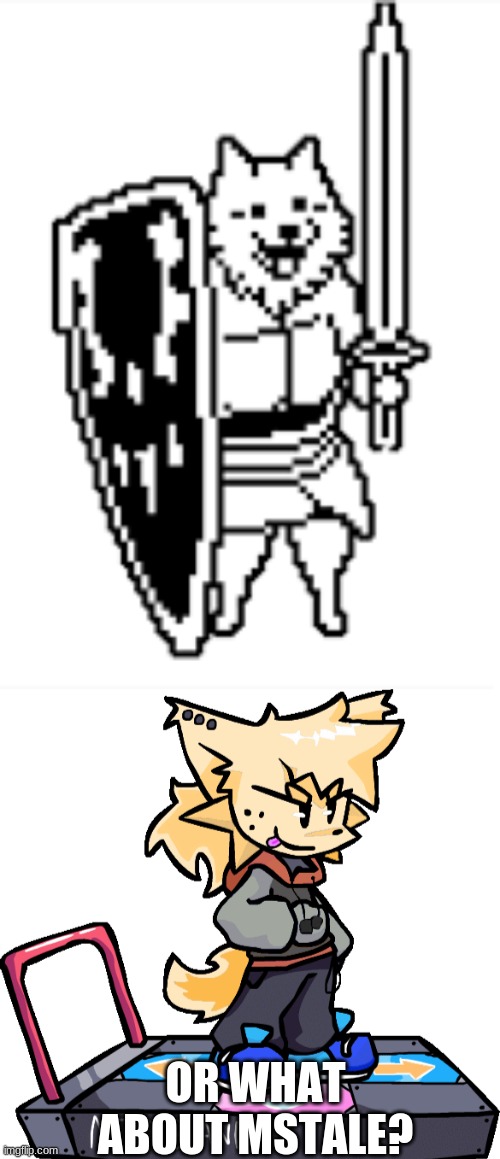 OR WHAT ABOUT MSTALE? | image tagged in lesser dog,ms night funkin theonlyrandomdoggo but i made him kapi this time | made w/ Imgflip meme maker