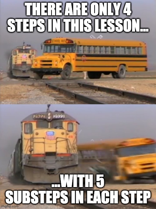 Online learning fail | THERE ARE ONLY 4 STEPS IN THIS LESSON... ...WITH 5 SUBSTEPS IN EACH STEP | image tagged in train bus | made w/ Imgflip meme maker