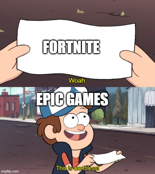 This is Worthless | FORTNITE; EPIC GAMES | image tagged in this is worthless | made w/ Imgflip meme maker