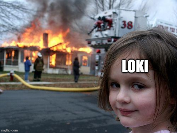 Disaster Girl Meme | LOKI | image tagged in memes,disaster girl | made w/ Imgflip meme maker