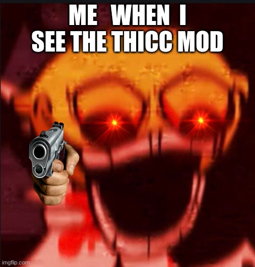 LEMON  POG | ME   WHEN  I SEE THE THICC MOD | image tagged in lemon pog | made w/ Imgflip meme maker