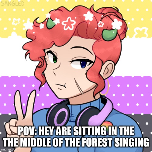 idek lol | POV: HEY ARE SITTING IN THE THE MIDDLE OF THE FOREST SINGING | made w/ Imgflip meme maker