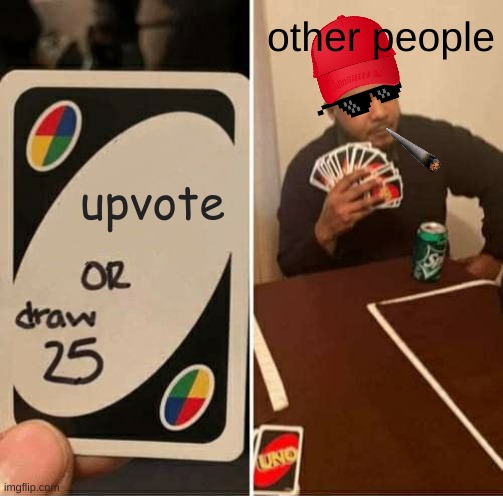 UNO Draw 25 Cards | other people; upvote | image tagged in memes,uno draw 25 cards | made w/ Imgflip meme maker