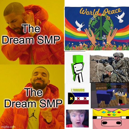 The Dream SMP in a nutshell | The Dream SMP; The Dream SMP | image tagged in memes,drake hotline bling | made w/ Imgflip meme maker