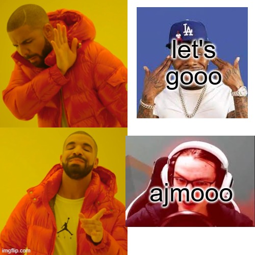 Drake Hotline Bling Meme | let's gooo; ajmooo | image tagged in memes,drake hotline bling | made w/ Imgflip meme maker