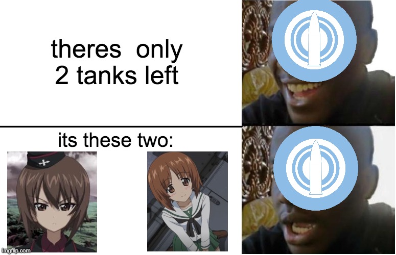 not many here would get it | theres  only 2 tanks left; its these two: | image tagged in disappointed black guy,memes,girls und panzer | made w/ Imgflip meme maker