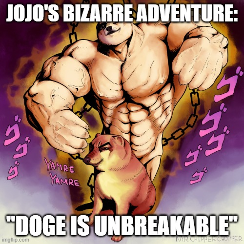 Doge Is Unbreakable | JOJO'S BIZARRE ADVENTURE:; "DOGE IS UNBREAKABLE" | image tagged in doge stand | made w/ Imgflip meme maker