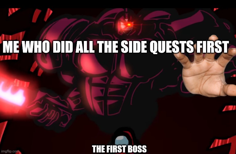 Am strongr then u boss | ME WHO DID ALL THE SIDE QUESTS FIRST; THE FIRST BOSS | image tagged in strong ghost vs mini creamate | made w/ Imgflip meme maker