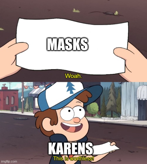 Darn You, You Karens! | MASKS; KARENS | image tagged in this is worthless,karen,karen sucks,hate them | made w/ Imgflip meme maker