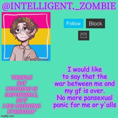 Pan info temp | I would like to say that the war between me and my gf is over. No more pansexual panic for me or y'alls | image tagged in pan info temp | made w/ Imgflip meme maker