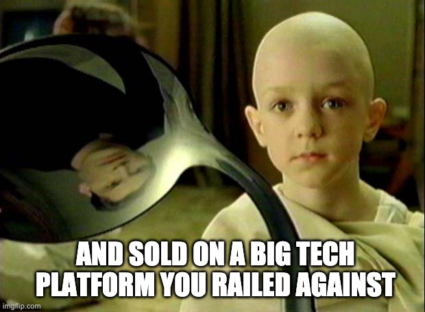 Spoon matrix | AND SOLD ON A BIG TECH PLATFORM YOU RAILED AGAINST | image tagged in spoon matrix | made w/ Imgflip meme maker