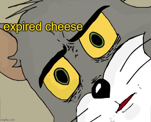 Unsettled Tom | expired cheese | image tagged in memes,unsettled tom | made w/ Imgflip meme maker
