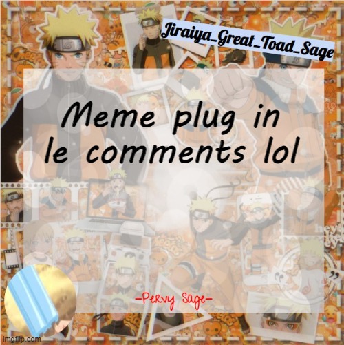 pervy sage temp2 | Meme plug in le comments lol | image tagged in pervy sage temp2 | made w/ Imgflip meme maker