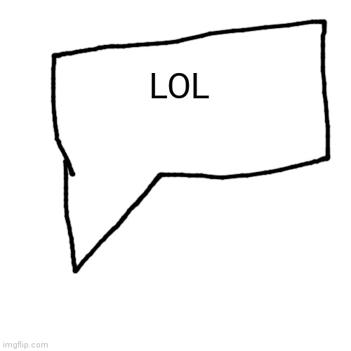 Blank Transparent Square Meme | LOL | image tagged in memes,blank transparent square | made w/ Imgflip meme maker