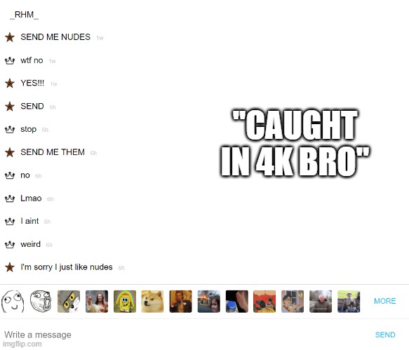 "CAUGHT IN 4K BRO" | made w/ Imgflip meme maker