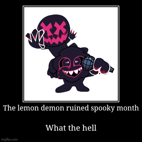 What happened to spooky month | image tagged in funny,demotivationals,memes,corruption,friday night funkin | made w/ Imgflip demotivational maker