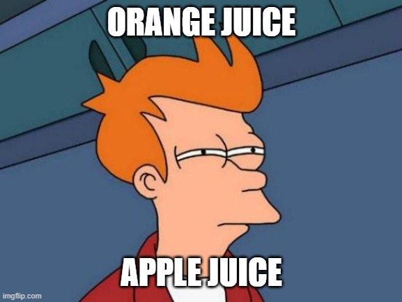 vote in the comments I needa win an argument in my school chat | ORANGE JUICE; APPLE JUICE | image tagged in memes,futurama fry | made w/ Imgflip meme maker