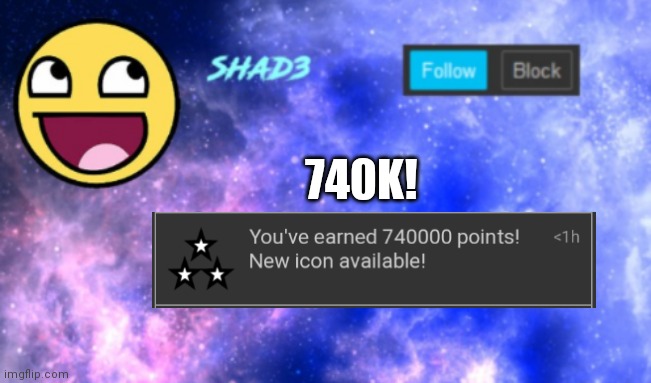 740k points! | 740K! | image tagged in shad3 announcement template | made w/ Imgflip meme maker