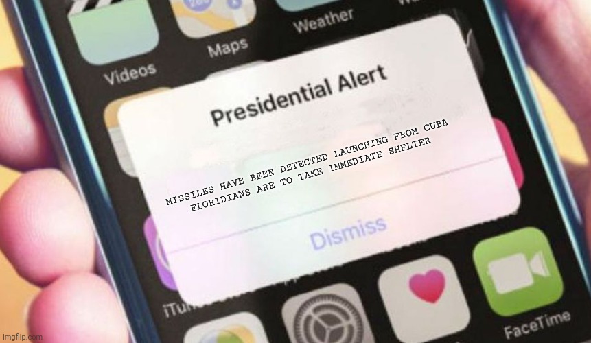 Free Israel | MISSILES HAVE BEEN DETECTED LAUNCHING FROM CUBA
FLORIDIANS ARE TO TAKE IMMEDIATE SHELTER | image tagged in memes,presidential alert,israel,missiles,perspective,what if | made w/ Imgflip meme maker