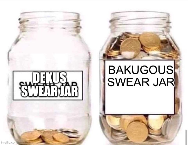 Bakugou: F*@#ING DEKU!!!!!! | BAKUGOUS SWEAR JAR; DEKUS SWEAR JAR | image tagged in swear jar,mha,bakugo | made w/ Imgflip meme maker