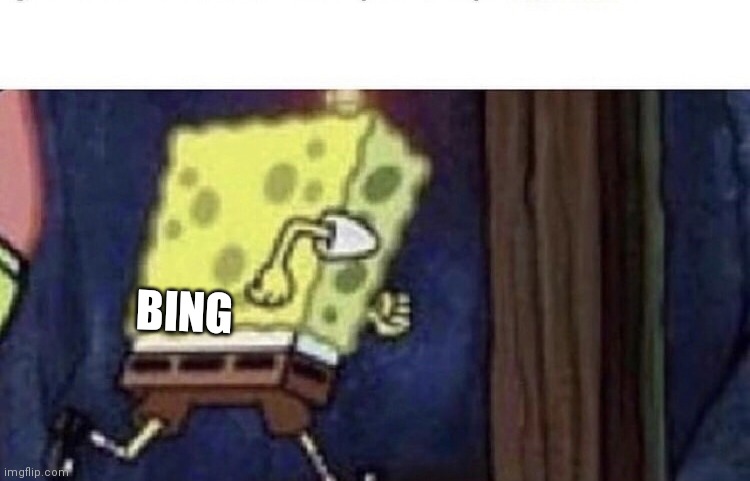 Spongebob running | BING | image tagged in spongebob running | made w/ Imgflip meme maker