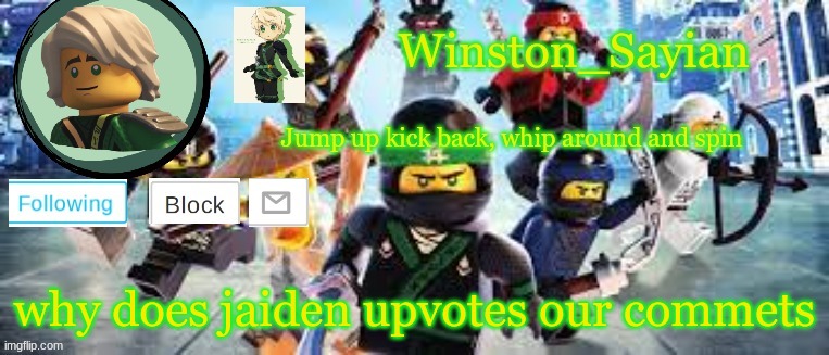 Winston's Ninjago Template | why does jaiden upvotes our commets | image tagged in winston's ninjago template | made w/ Imgflip meme maker