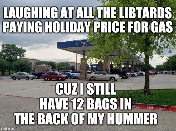 Jokes on them! | LAUGHING AT ALL THE LIBTARDS PAYING HOLIDAY PRICE FOR GAS; CUZ I STILL HAVE 12 BAGS IN THE BACK OF MY HUMMER | image tagged in pipeline,hackers | made w/ Imgflip meme maker