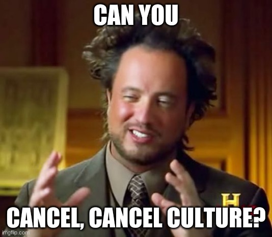 Please Do | CAN YOU; CANCEL, CANCEL CULTURE? | image tagged in memes,cancel culture | made w/ Imgflip meme maker
