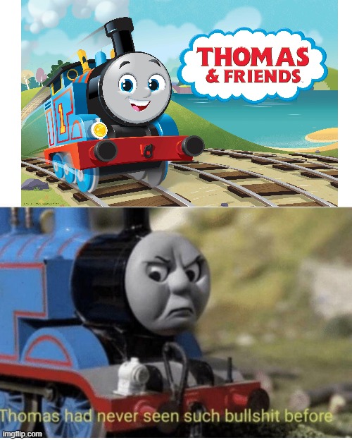 The reboot will suck... | image tagged in thomas has never seen such bullshit before,thomas the tank engine,reboot | made w/ Imgflip meme maker