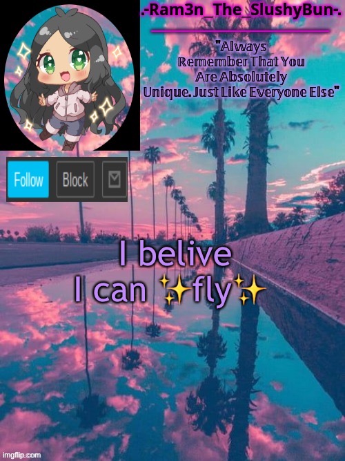 E | I belive I can ✨fly✨ | image tagged in cinna's cool template uwu | made w/ Imgflip meme maker