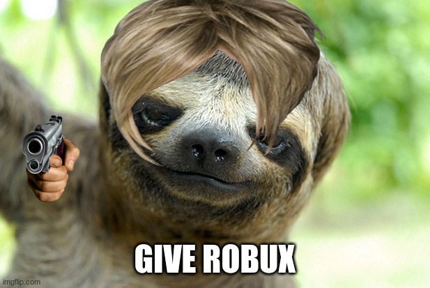 SUS SLOTH | GIVE ROBUX | image tagged in sus | made w/ Imgflip meme maker