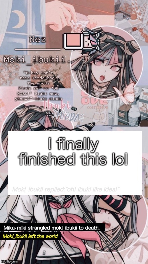 Danganronpa kinda gives me Minecraft vibes- | I finally finished this lol | image tagged in ibuki mioda | made w/ Imgflip meme maker