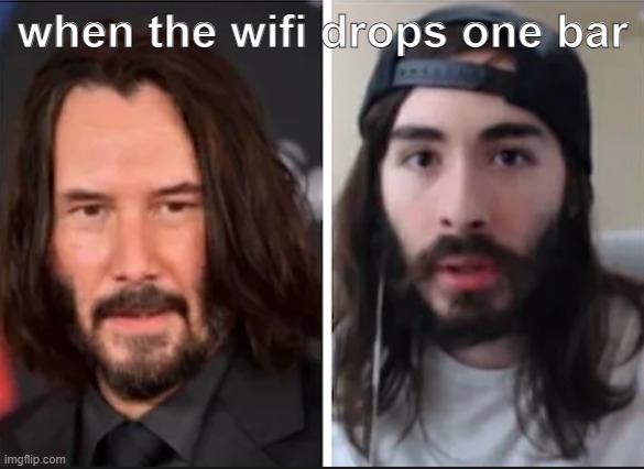 uh | when the wifi drops one bar | image tagged in keanu reeves,penguinz0 | made w/ Imgflip meme maker