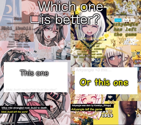 Which one is better? This one; Or this one | image tagged in ibuki mioda,e | made w/ Imgflip meme maker
