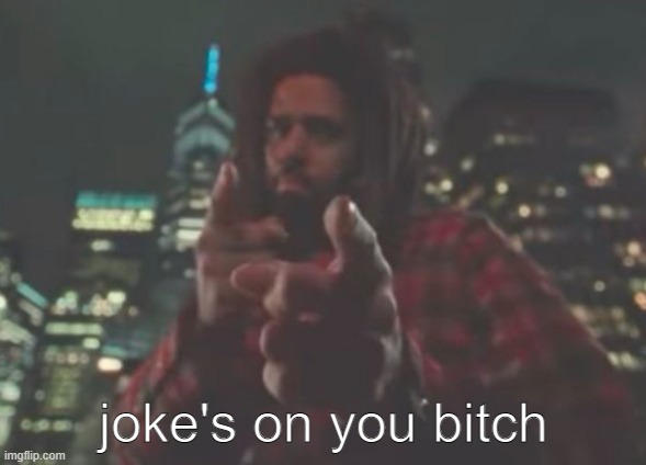 . | joke's on you bitch | made w/ Imgflip meme maker