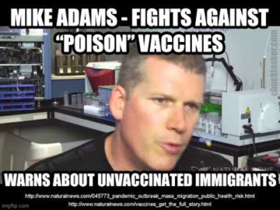 Mike 'The Healthranger' Adams takes money from gullible people by tapping into their fears | image tagged in mike adams,healthranger,vaccinations,illegal immigration | made w/ Imgflip meme maker