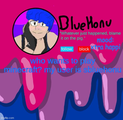 bluehonu announcement temp | mood: xtra happi; who wants to play minecraft? my user is sbluehonu | image tagged in bluehonu announcement temp | made w/ Imgflip meme maker