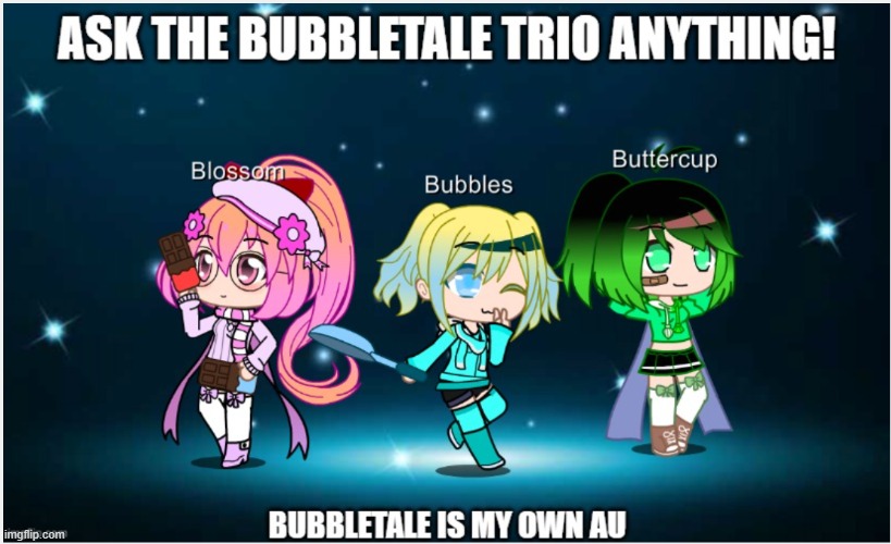 Ask the Bubbletale Trio anything! (My own AU) | image tagged in undertale au | made w/ Imgflip meme maker