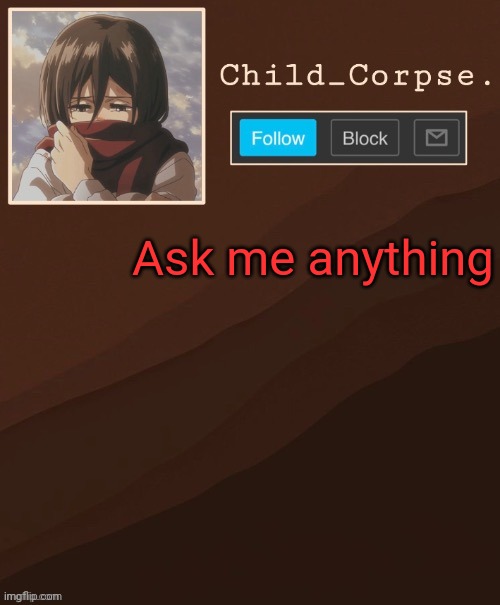 Aot temp | Ask me anything | image tagged in aot temp | made w/ Imgflip meme maker