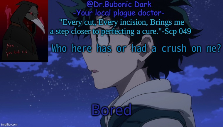 Who here has or had a crush on me? Bored | image tagged in bubonics deku temp | made w/ Imgflip meme maker
