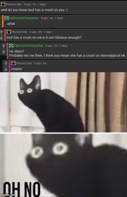 AH SH I'M FOUND OUT- | image tagged in oh no cat,oh no,undertale,oh shit | made w/ Imgflip meme maker
