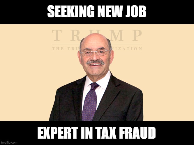 It Is Time To Flip For Alan Weisselberg | SEEKING NEW JOB; EXPERT IN TAX FRAUD | image tagged in criminals,rico,trump crime family,tax fraud,time is up,mafia | made w/ Imgflip meme maker