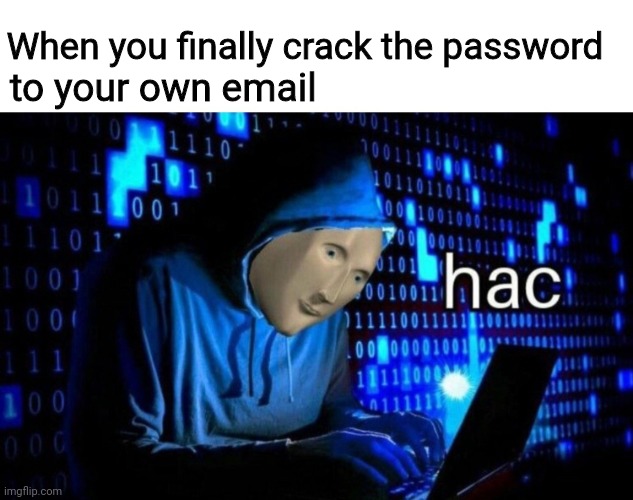 Reset password is for the weak | to your own email; When you finally crack the password | image tagged in meme man hac,email,password,hacker,life | made w/ Imgflip meme maker